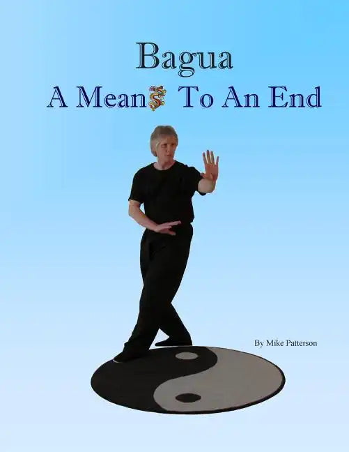 Bagua - A Means To An End - Paperback