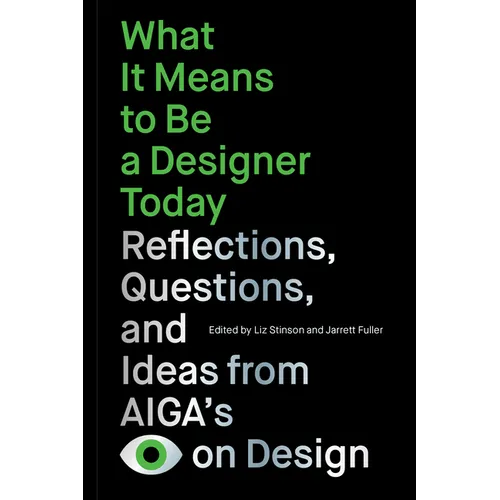 What It Means to Be a Designer Today: Reflections, Questions, and Ideas from Aiga's Eye on Design - Paperback