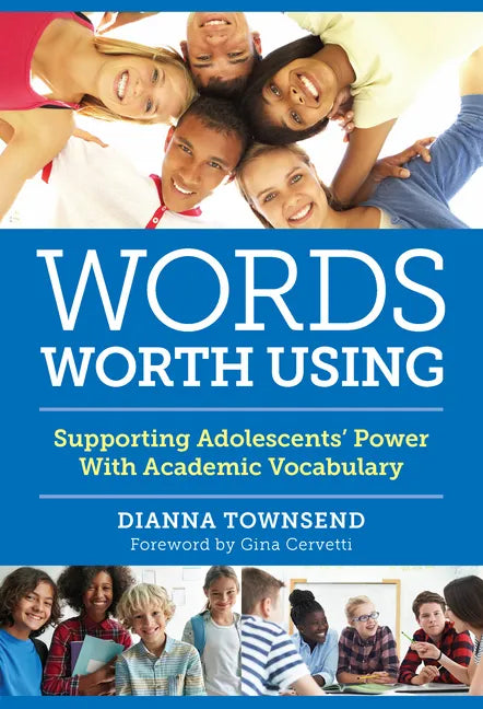 Words Worth Using: Supporting Adolescents' Power with Academic Vocabulary - Paperback