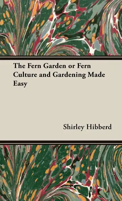 The Fern Garden or Fern Culture and Gardening Made Easy - Hardcover
