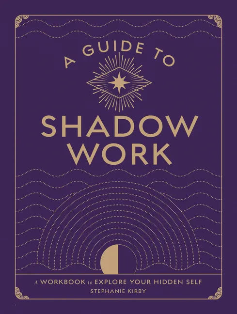 A Guide to Shadow Work: A Workbook to Explore Your Hidden Self - Paperback