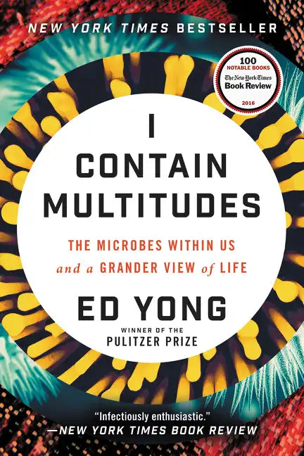 I Contain Multitudes: The Microbes Within Us and a Grander View of Life - Paperback
