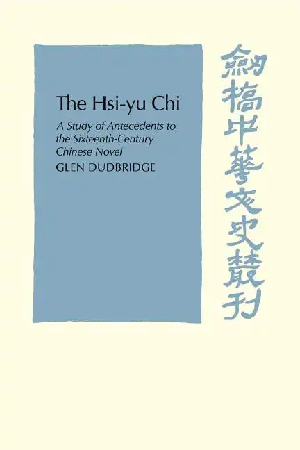 The Hsi-Yu-Chi: A Study of Antecedents to the Sixteenth-Century Chinese Novel - Paperback