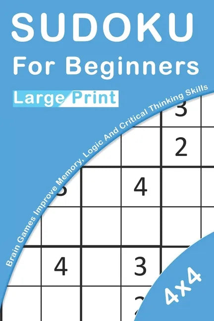 Sudoku For Beginners Large Print: 4x4 Brain Games For Kids Improve Memory, Logic And Critical Thinking Skills - Paperback
