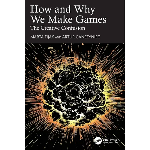 How and Why We Make Games: The Creative Confusion - Paperback