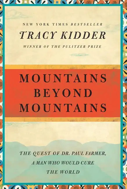 Mountains Beyond Mountains: The Quest of Dr. Paul Farmer, a Man Who Would Cure the World - Paperback