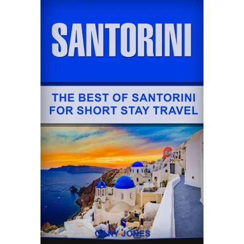 Santorini: The Best Of Santorini For Short Stay Travel - Paperback
