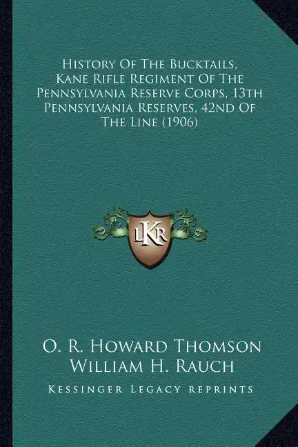 History Of The Bucktails, Kane Rifle Regiment Of The Pennsylvania Reserve Corps, 13th Pennsylvania Reserves, 42nd Of The Line (1906) - Paperback