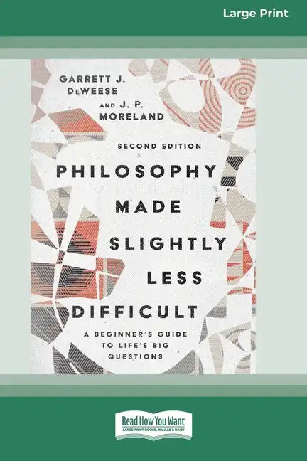 Philosophy Made Slightly Less Difficult (2nd Edition): A Beginner's Guide to Life's Big Questions [16pt Large Print Edition] - Paperback