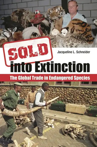 Sold Into Extinction: The Global Trade in Endangered Species - Hardcover