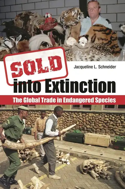 Sold Into Extinction: The Global Trade in Endangered Species - Hardcover