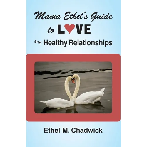 Mama Ethel's Guide to Love and Healthy Relationships - Paperback