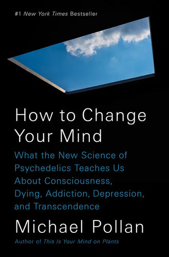 How to Change Your Mind: What the New Science of Psychedelics Teaches Us about Consciousness, Dying, Addiction, Depression, and Transcendence - Hardcover