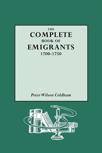 Complete Book of Emigrants, 1700-1750 - Paperback