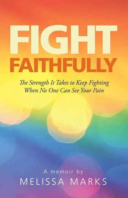 Fight Faithfully: The Strength It Takes to Keep Fighting When No One Can See Your Pain - Paperback