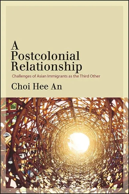 A Postcolonial Relationship: Challenges of Asian Immigrants as the Third Other - Paperback