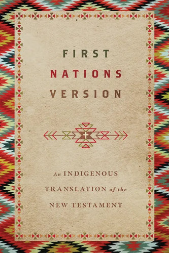 First Nations Version: An Indigenous Bible Translation of the New Testament - Paperback