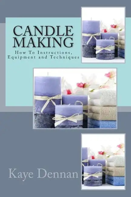 Candle Making: How To Instructions, Equipment and Techniques - Paperback