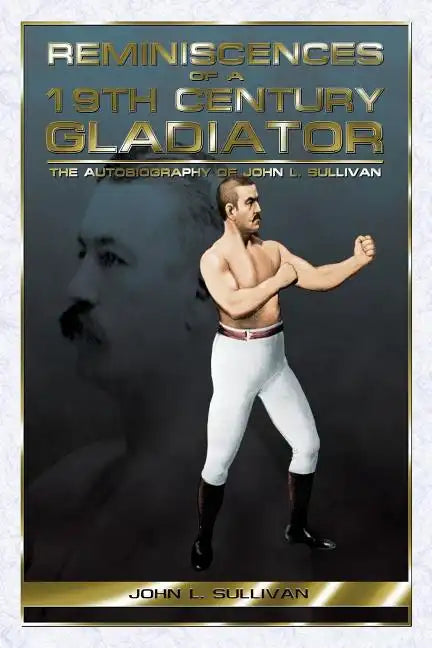 Reminiscences of a 19th Century Gladiator - The Autobiography of John L. Sullivan - Paperback