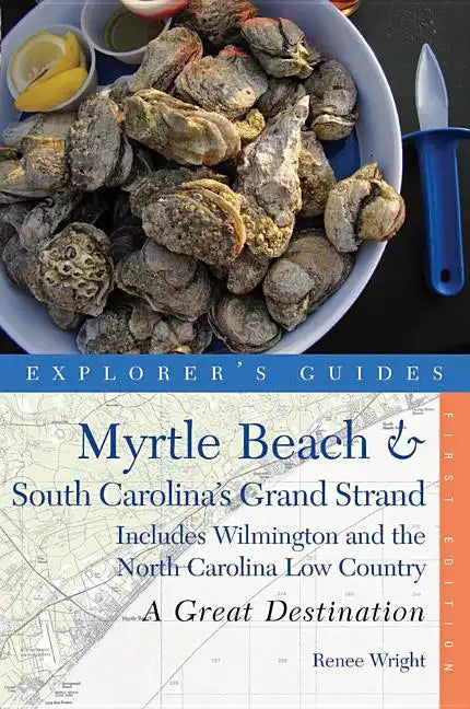 Explorer's Guide Myrtle Beach & South Carolina's Grand Strand: A Great Destination: Includes Wilmington and the North Carolina Low Country - Paperback