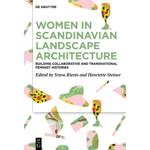 Women in Scandinavian Landscape Architecture: Building Collaborative and Transnational Feminist Histories - Hardcover