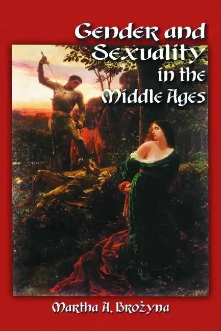 Gender and Sexuality in the Middle Ages: A Medieval Source Documents Reader - Paperback