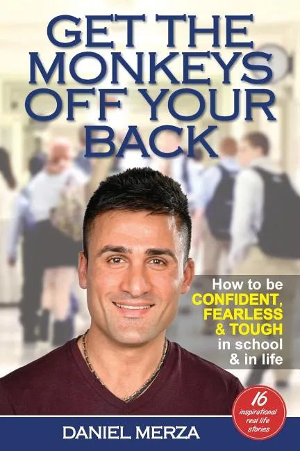 Get the Monkeys Off Your Back: How to Be Confident, Fearless and Tough in School and in Life - Paperback