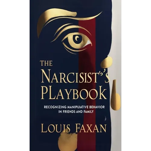 The Narcissist's Playbook: Recognizing Manipulative Behavior in Friends and Family - Paperback