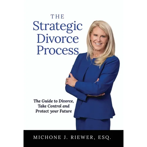 The Strategic Divorce Process: The Guide to Divorce, Take Control and Protect Your Future - Hardcover