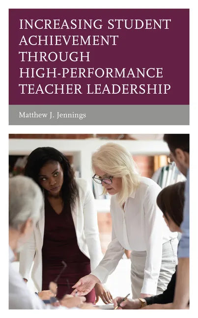 Increasing Student Achievement through High-Performance Teacher Leadership - Paperback