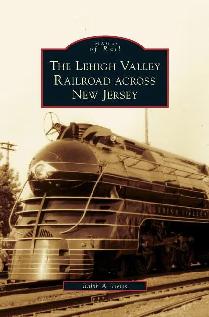 Lehigh Valley Railroad Across New Jersey - Hardcover