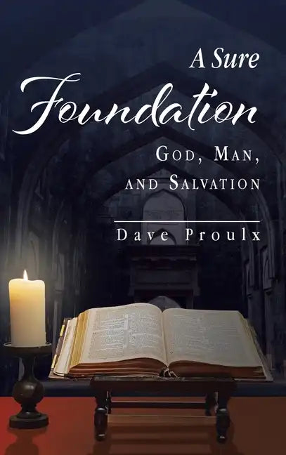 A Sure Foundation: God, Man, And Salvation - Hardcover