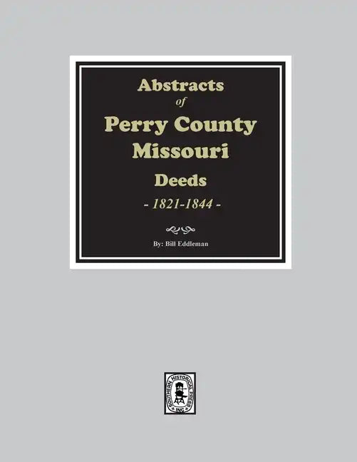 Abstracts of Perry County, Missouri Deeds, 1821-1844 - Paperback