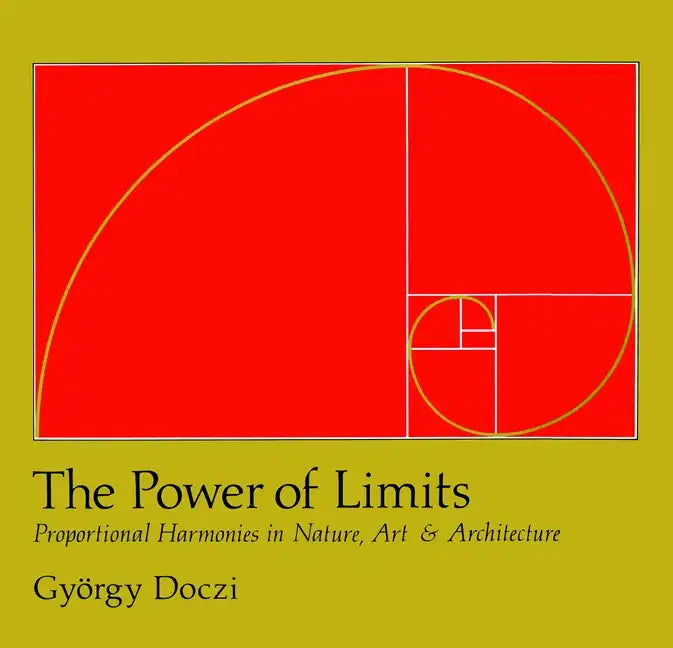 The Power of Limits: Proportional Harmonies in Nature, Art, and Architecture - Paperback