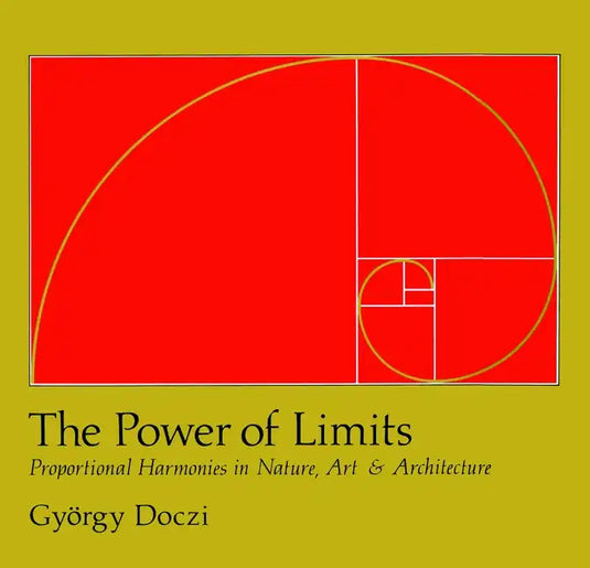 The Power of Limits: Proportional Harmonies in Nature, Art, and Architecture - Paperback