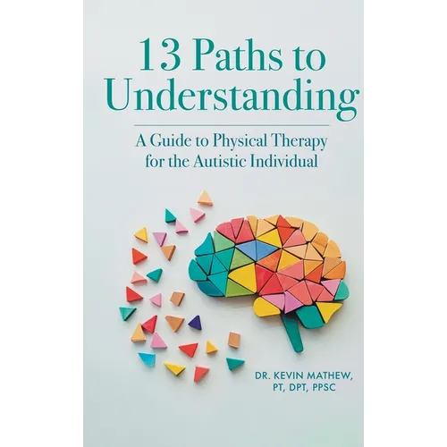 13 Paths to Understanding: A Guide to Physical Therapy for the Autistic Individual