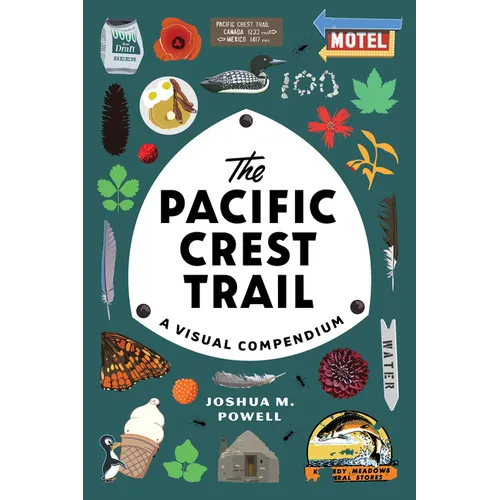 The Pacific Crest Trail: A Visual Compendium - Paperback