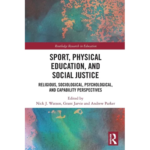Sport, Physical Education, and Social Justice: Religious, Sociological, Psychological, and Capability Perspectives - Paperback