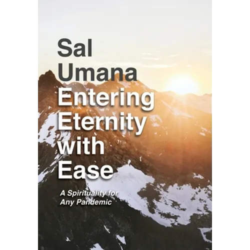 Entering Eternity with Ease: A Spirituality for Any Pandemic - Hardcover