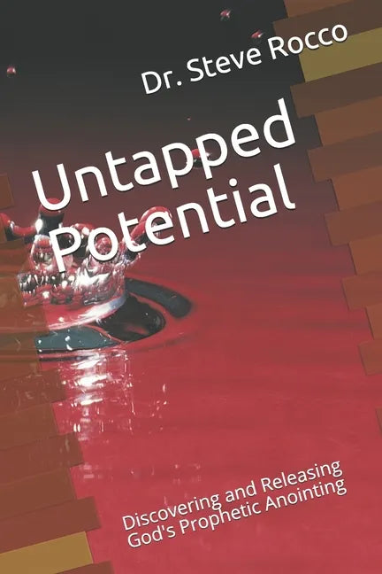 Untapped Potential: Discovering and Releasing God's Prophetic Anointing - Paperback