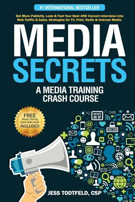 Media Secrets: A Media Training Crash Course: Get More Publicity, Look & Feel Your Best AND Convert Interviews Into Web Traffi c & Sa - Paperback