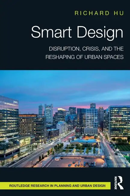 Smart Design: Disruption, Crisis, and the Reshaping of Urban Spaces - Paperback