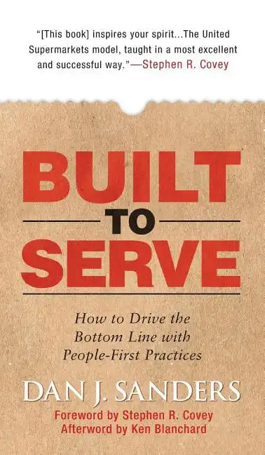 Built to Serve: How to Drive the Bottom Line with People-First Practices - Hardcover