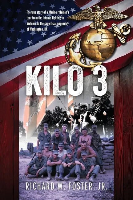 Kilo 3: The True Story of a Marine Rifleman's Tour from the Intense Fighting in Vietnam to the Superficial Pageantry of Washington, DC - Paperback
