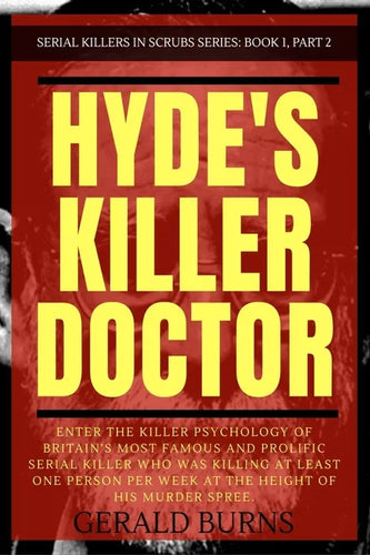 Hyde's Killer Doctor: Enter the psychology of Britain's most famous and prolific serial killer: A True Crime story of Dr. Harold Shipman (Pa - Paperback