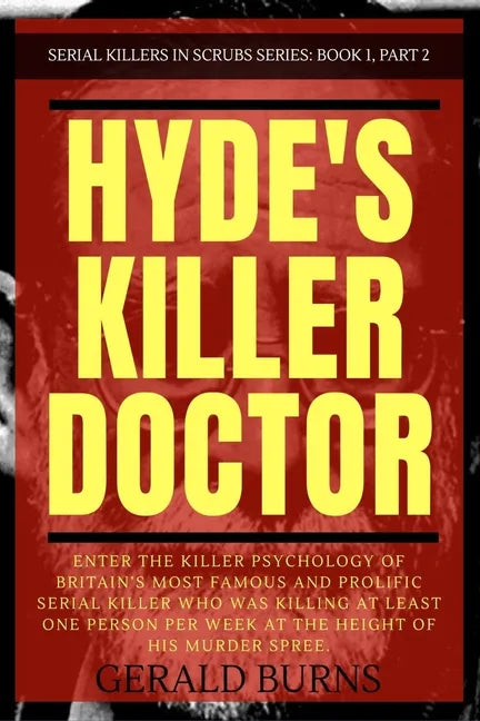 Hyde's Killer Doctor: Enter the psychology of Britain's most famous and prolific serial killer: A True Crime story of Dr. Harold Shipman (Pa - Paperback