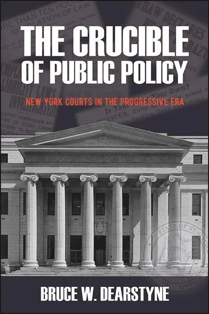 The Crucible of Public Policy: New York Courts in the Progressive Era - Hardcover