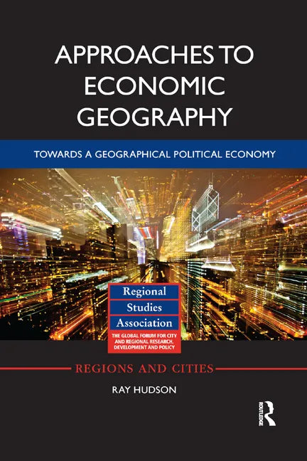 Approaches to Economic Geography: Towards a Geographical Political Economy - Paperback