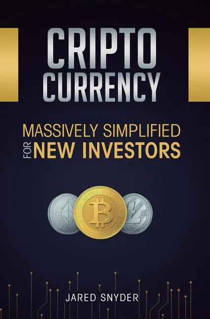 Cryptocurrency: Massively Simplified For New Investors - Hardcover