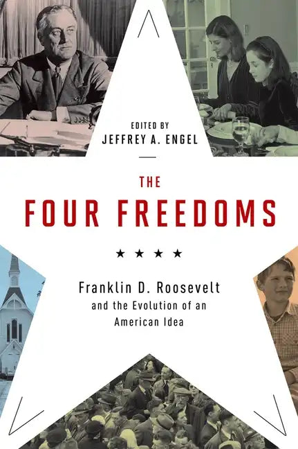 The Four Freedoms: Franklin D. Roosevelt and the Evolution of an American Idea - Hardcover
